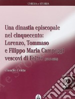 Una dinastia episcopale nel Cinquecento: Lorenzo, Tommaso e Filippo Maria Campeggi vescovi di Feltre (1512-1584) libro