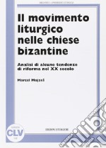 Il movimento liturgico nelle chiese bizantine. Analisi di alcune tendenze di riforma nel XX secolo libro