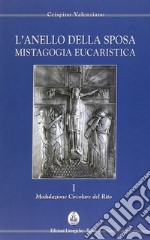 L'anello della sposa. Mistagogia eucaristica. Nuova ediz.. Vol. 1-2: Modulazione circolare del Rito-Forma celebrativa del Domenicale libro