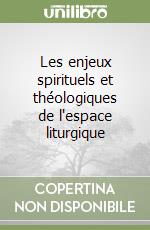 Les enjeux spirituels et théologiques de l'espace liturgique libro