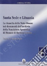 Santa sede e Lituania. La rinascita dello Stato lituano nei documenti dell'archivio della nunziatura apostolica di Monaco di Baviera (1915-1919) libro