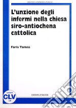 L'unzione degli infermi nella Chiesa siro antiochena cattolica. Correlazione tra norme comuni del CCEO e prassi sira nei riti e nelle fonti liturgico-giuridiche