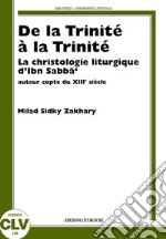 De la Trinité à la Trinité. La christologie liturgique d'Ibn Sabbà, auteur copte du XIIIe siècle libro