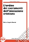 L'ordine nell'amministrazione dei sacramenti dell'iniziazione cristiana. La storia e la teologia dal XIV secolo al 1992 nel rito romano libro