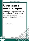 Unis panis unum corpus. La liturgia sorgente della vita e della missione della chiesa libro