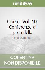 Opere. Vol. 10: Conferenze ai preti della missione