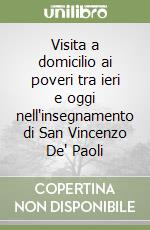 Visita a domicilio ai poveri tra ieri e oggi nell'insegnamento di San Vincenzo De' Paoli libro