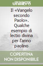 Il «Vangelo secondo Paolo». Qualche esempio di lectio divina per l'anno paolino libro