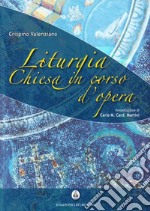 Liturgia. Chiesa in corso d'opera libro