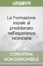 La Formazione iniziale al presbiterato nell'esperienza vicenziana libro