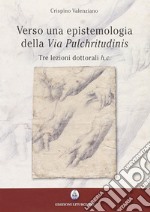 Verso una epistemologia della «Via pulchritudinis». Tre lezioni dottorali h. c. libro