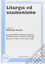 Liturgia ed ecumenismo. Atti della 36° Settimana di studio dell'Associazione professori di liturgia libro