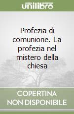 Profezia di comunione. La profezia nel mistero della chiesa libro