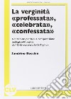 Verginità professata, celebrata, confessata. Contributo per la sua compresione teologico-liturgica dall'ordoconsecrationis virginum libro