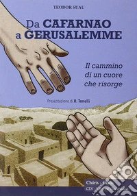 Da Cafarnao a Gerusalemme. Il cammino di un cuore che risorge