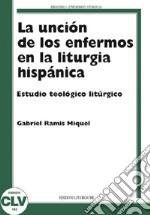 La unción de los enfermos en la liturgia hispánica. Estudio teológico liturgico