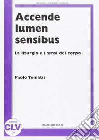 Accende lumen sensibus. La liturgia e i sensi del corpo