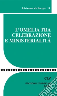 L'omelia tra celebrazione e ministerialità. Iniziazione alla liturgia libro
