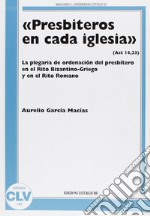 «Presbiteros en cada iglesia» (Act 14,23). La plegaria de ordenación del presbítero en el rito bizantino-griego y en el rito romano libro