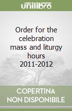 Order for the celebration mass and liturgy hours 2011-2012 libro