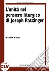 L'unità nel pensiero liturgico di Joseph Ratzinger libro