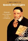 Quando dire è agire. Principi vincenziani di vita e d'azione libro