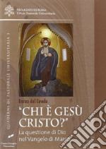 «Chi è Gesù Cristo?». La questione di Dio nel Vangelo di Marco libro