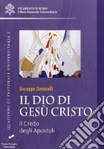 Il Dio di Gesù Cristo. Il credo degli apostoli libro