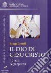 Il Dio di Gesù Cristo. Il credo degli apostoli libro