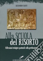 Alla scuola del risorto. Riflessioni teologico-pastorali sulla predicazione libro