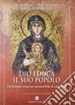 Dio educa il suo popolo. La liturgia sorgente inesauribile di catechesi (62a sett. lit. naz. 2011) libro