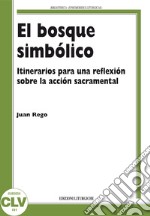 El bosque simbólico. Itinerarios para una reflexión sobre la acción sacramental