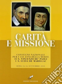 Carità e missione. Convegno nazionale per i 350 anni della morte di S. Vincenzo de' Paoli e S. Luisa de Marillac libro