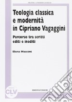 Teologia classica e modernità in Cipriano Vagaggini. Percorso tra scritti editi e inediti libro