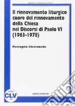 Il rinnovamento liturgico cuore del rinnovamento della Chiesa nei discorsi di Paolo VI (1963-1978) libro