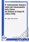 Il rinnovamento liturgico cuore del rinnovamento della Chiesa nei discorsi di Paolo VI (1963-1978) libro