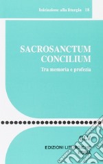 Sacrosanctum Concilium. Tra memoria e profezia libro