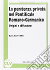 La penitenza privata nel Pontificale Romano-Germanico. Origine e diffusione libro
