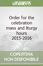 Order for the celebration mass and liturgy hours 2015-2016 libro