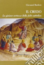 Il Credo. Le gioiose certezze della fede cattolica libro