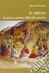 Il Credo. Le gioiose certezze della fede cattolica libro