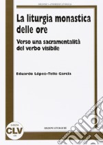 La liturgia monastica delle ore. Verso una sacramentalità del verbo visibile