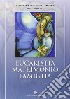 Eucaristia matrimonio famiglia. 66ª settimana liturgica (Bari, 27-30 agosto 2015) libro di Centro azione liturgica (cur.)