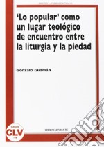 Lo «popular» como un lugar teologico de encuentro entre la liturgia y la piedad libro