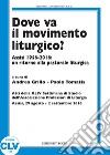 Dove va il movimento liturgico? Assisi 1956-2016: un ritorno alla pastorale liturgica libro