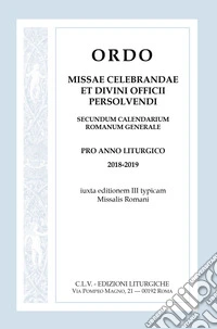 Ordo Missae celebrandae et Divini Officii persolvendi, secundum calendarium romanum generale. Pro anno liturgico 2018-2019, iuxta editionem III typicam Missalis Romani libro