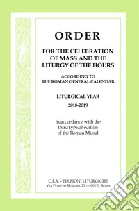 Order for the celebration of Mass and the Liturgy of the Hours according to the Roman General Calendar. Liturgical Year 2018-2019. In accordance with the third typical edition of the Roman Missal libro
