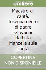 Maestro di carità. Insegnamento di padre Giovanni Battista Manzella sulla carità