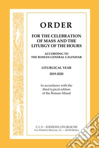 Order for the celebration of mass and the liturgy of the Hours according to the Roman General Calendar. Liturgical Year 2019-2020. In accordance with the third typical edition of the Roman Missal libro