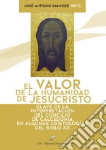 El valor de la humanidad de JesuCristo. Clave de la interpretación del Concilio de Calcedonia en algunas Cristologías del siglo XX